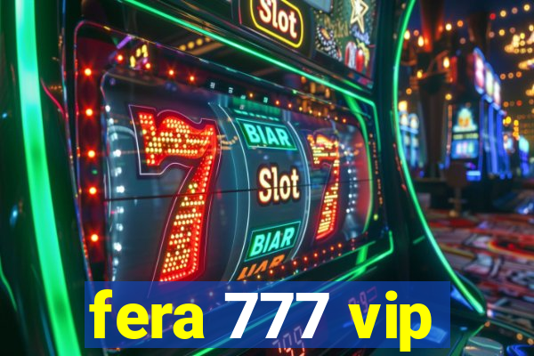 fera 777 vip