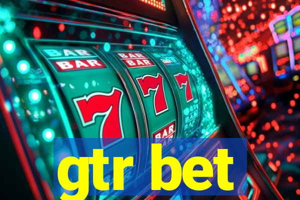 gtr bet