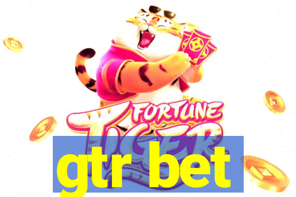 gtr bet