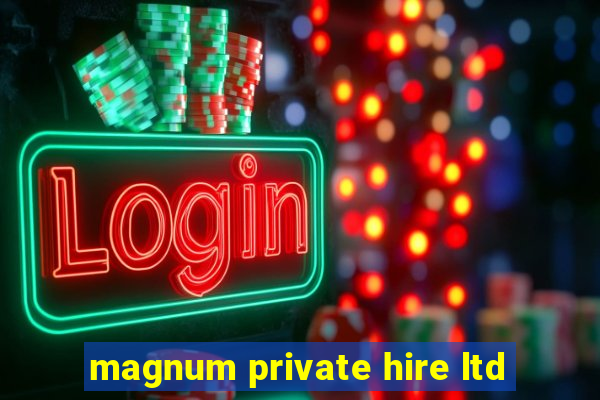 magnum private hire ltd