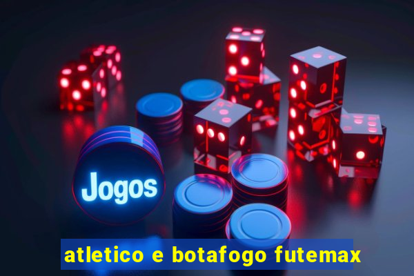 atletico e botafogo futemax