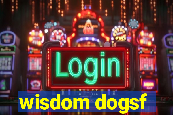 wisdom dogsf