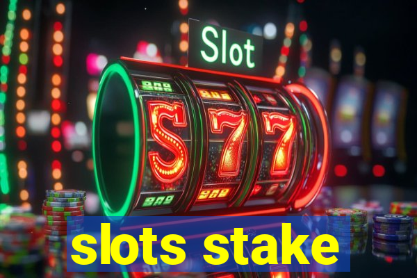 slots stake