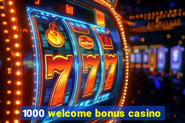 1000 welcome bonus casino