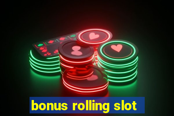 bonus rolling slot