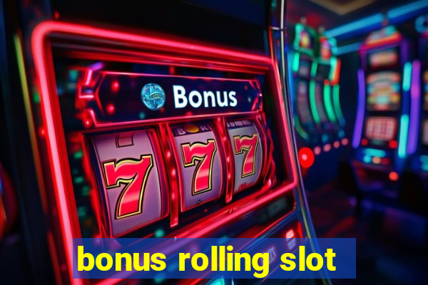 bonus rolling slot