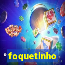 foquetinho