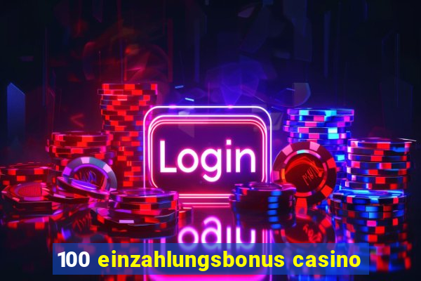 100 einzahlungsbonus casino