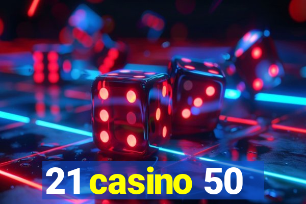 21 casino 50