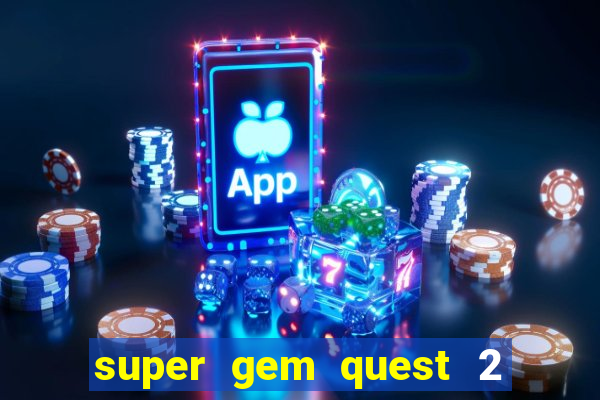 super gem quest 2 blast mania