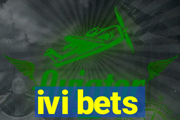 ivi bets