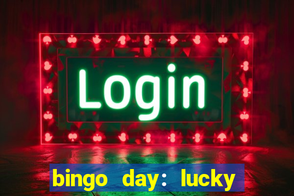 bingo day: lucky to win