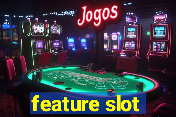 feature slot