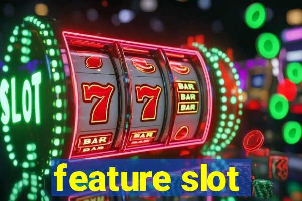 feature slot