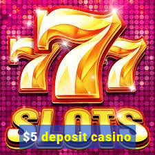 $5 deposit casino