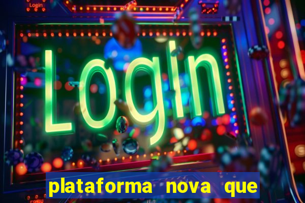 plataforma nova que est谩 pagando