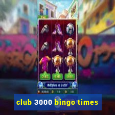 club 3000 bingo times