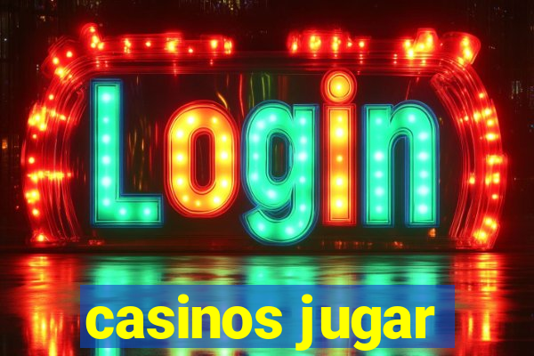 casinos jugar