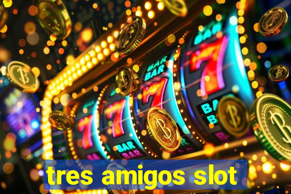 tres amigos slot