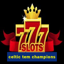 celtic tem champions