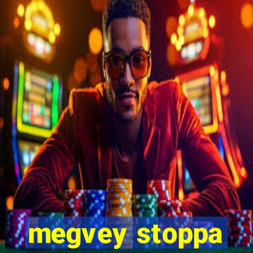 megvey stoppa