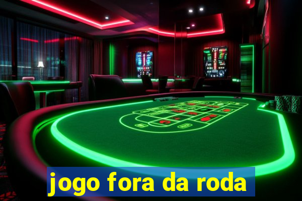 jogo fora da roda