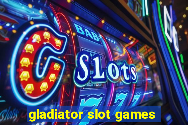 gladiator slot games