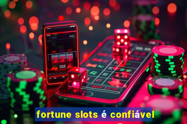 fortune slots é confiável