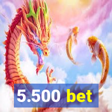 5.500 bet