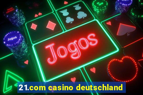 21.com casino deutschland