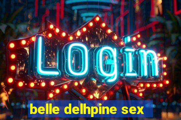 belle delhpine sex