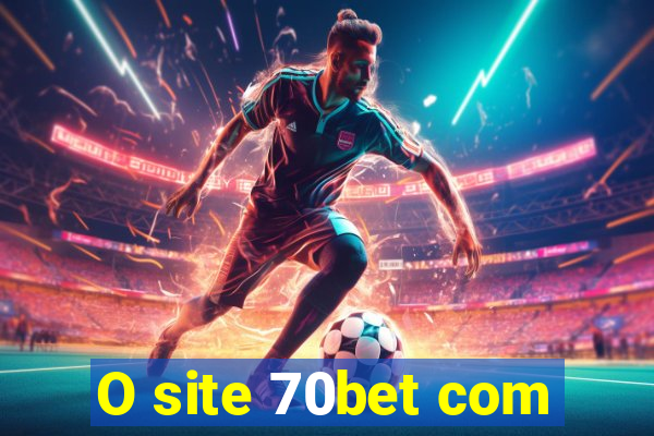 O site 70bet com