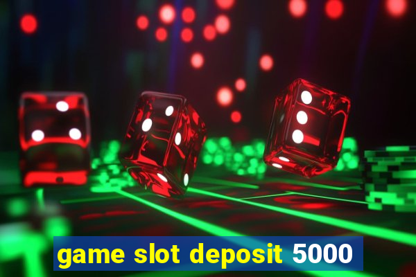 game slot deposit 5000