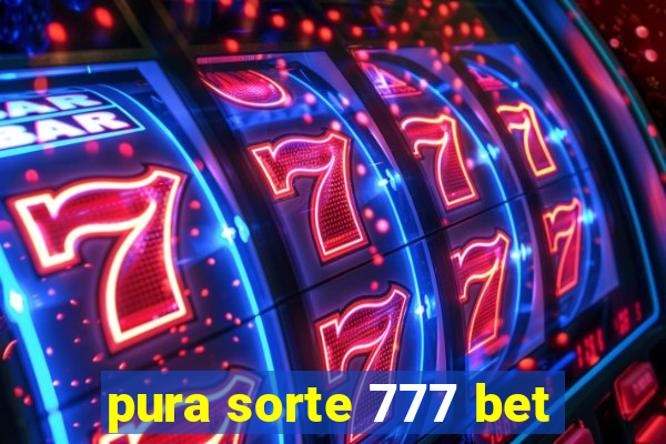 pura sorte 777 bet