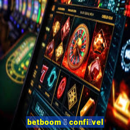 betboom 茅 confi谩vel