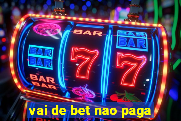 vai de bet nao paga