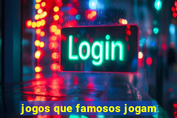 jogos que famosos jogam