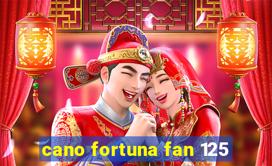 cano fortuna fan 125