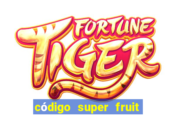 código super fruit box 2024