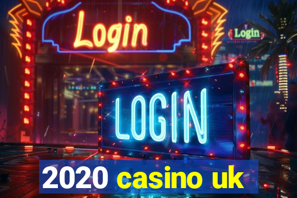 2020 casino uk