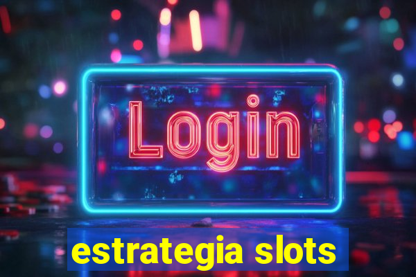 estrategia slots