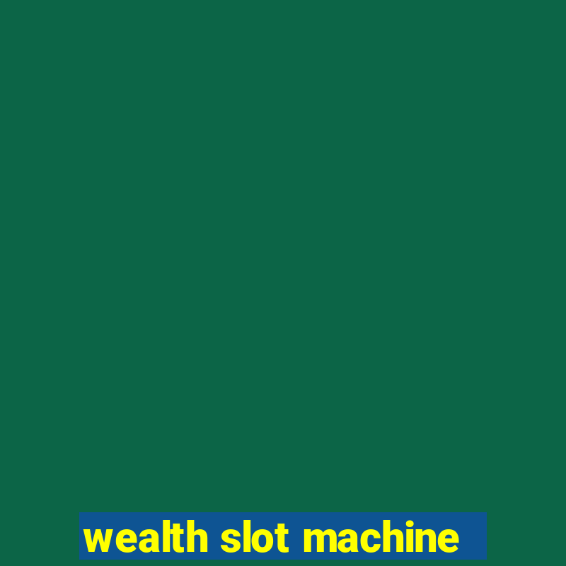 wealth slot machine