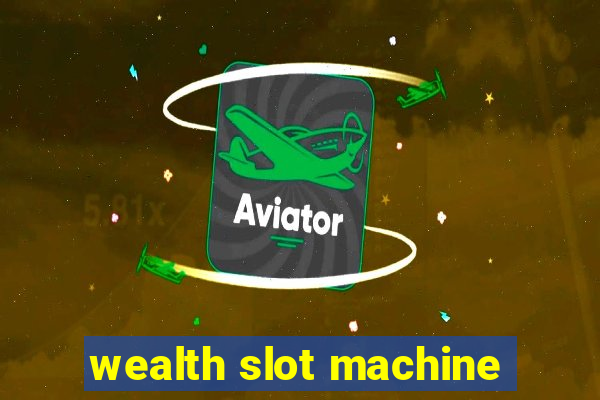 wealth slot machine