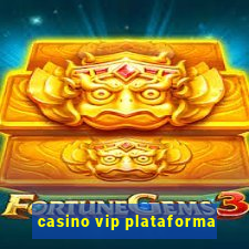 casino vip plataforma