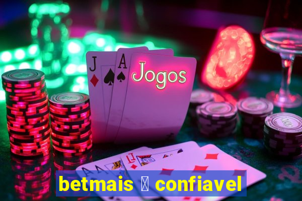 betmais 茅 confiavel