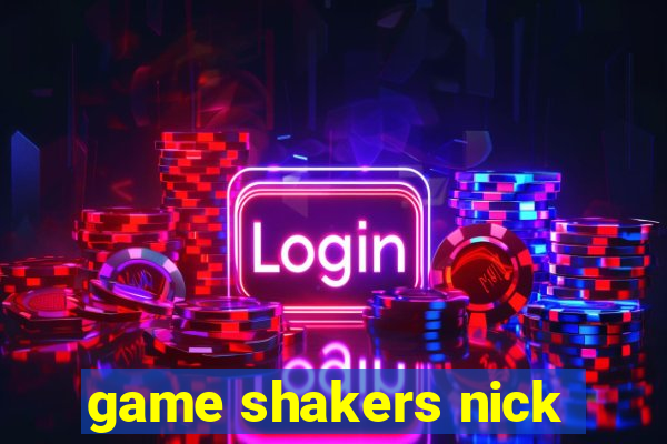 game shakers nick