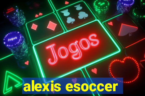 alexis esoccer