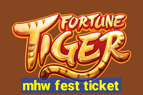 mhw fest ticket