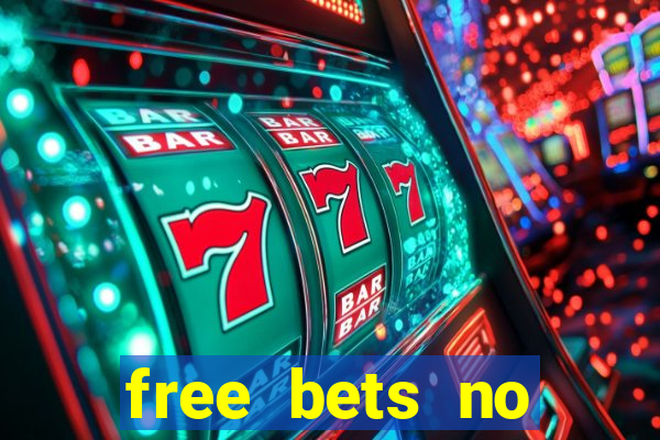 free bets no deposit required