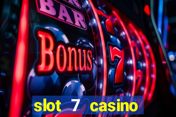 slot 7 casino bonus codes